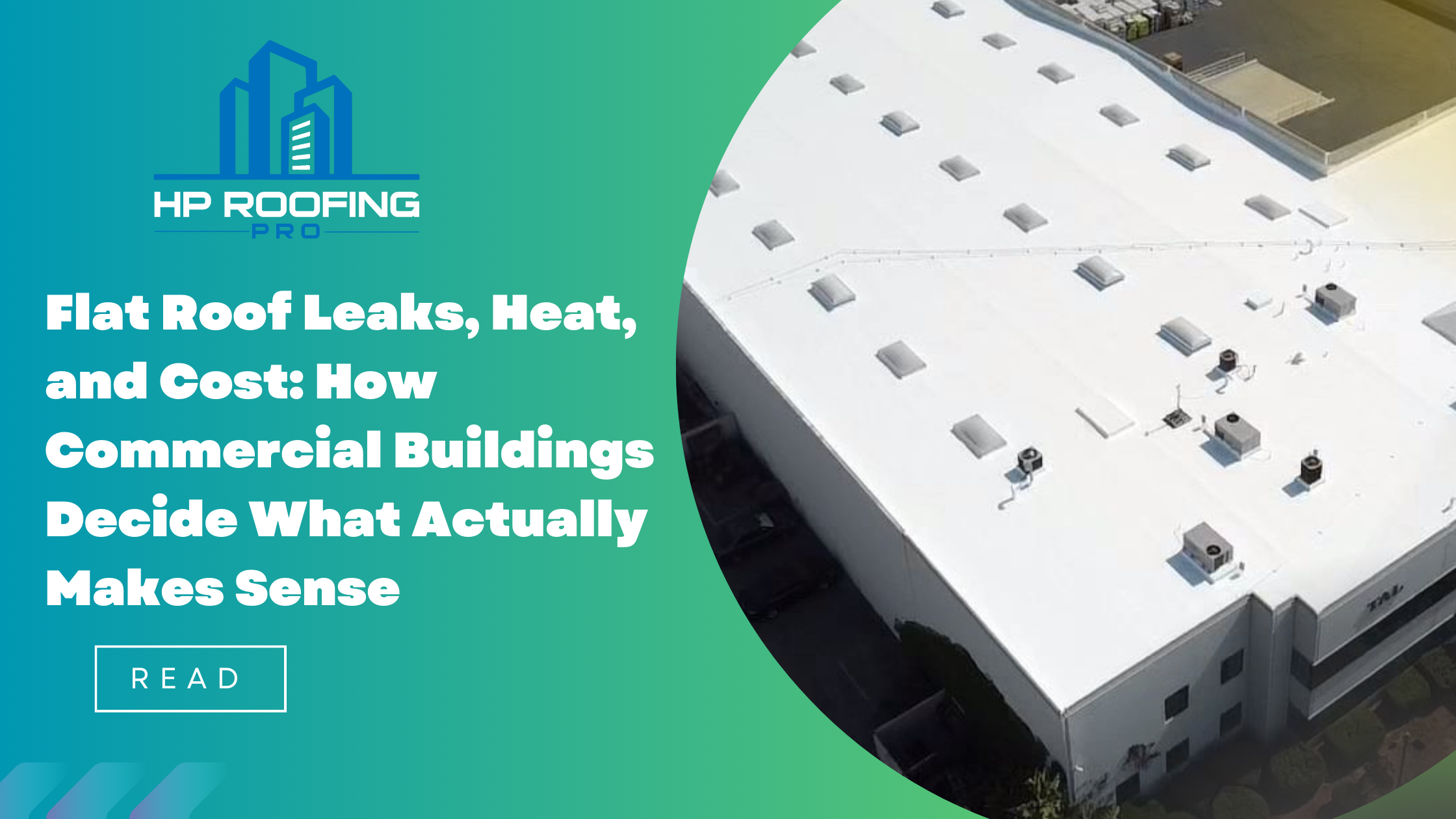 Flat Roof Leaks, Heat, and Cost: How Commercial Buildings Decide What Actually Makes Sense